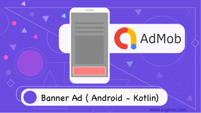 AdMob Banner Ads Kotlin Android Studio Implementation - BigKnol