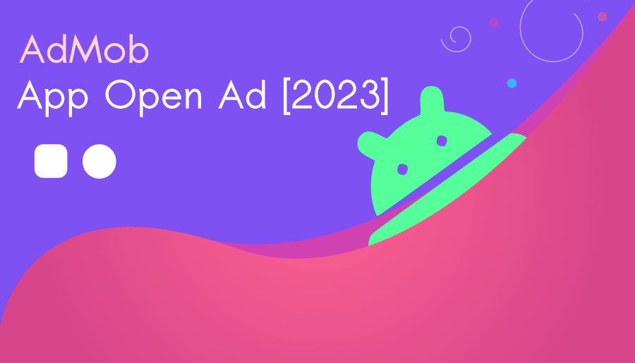 AdMob App Open Ads : Android Studio Implementation