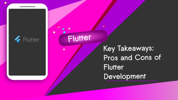 Key Takeaways: Pros and Cons of Flutter Development