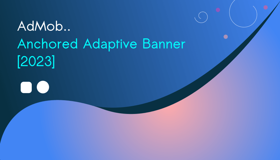 AdMob Anchor Ads : Try Anchored Adaptive Banner Ad in Android