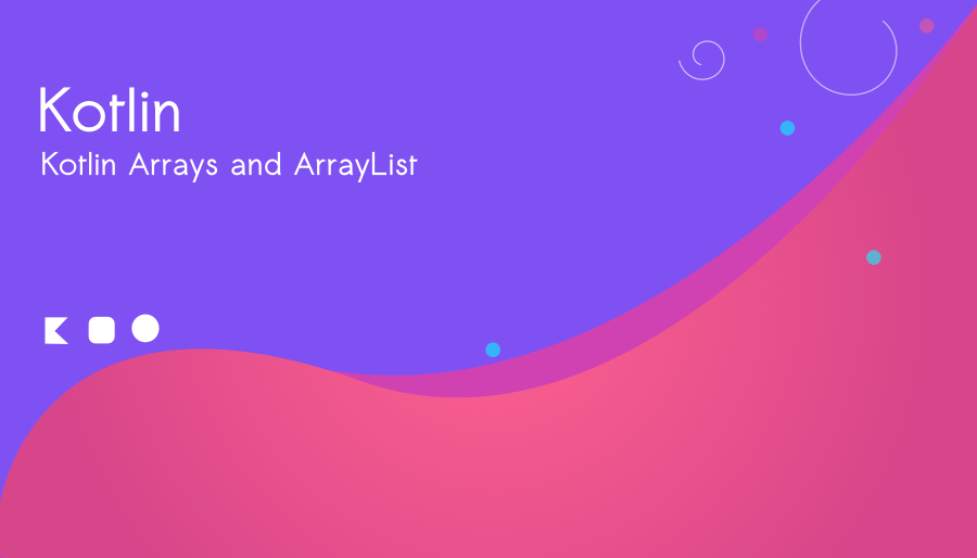 Kotlin Arrays : Creating, Iterating, Filtering and Explore ArrayList