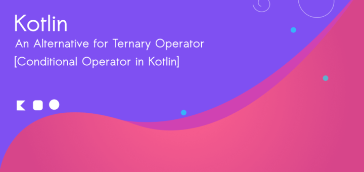 Conditional Operator in Kotlin : An Alternative for Ternary Operator