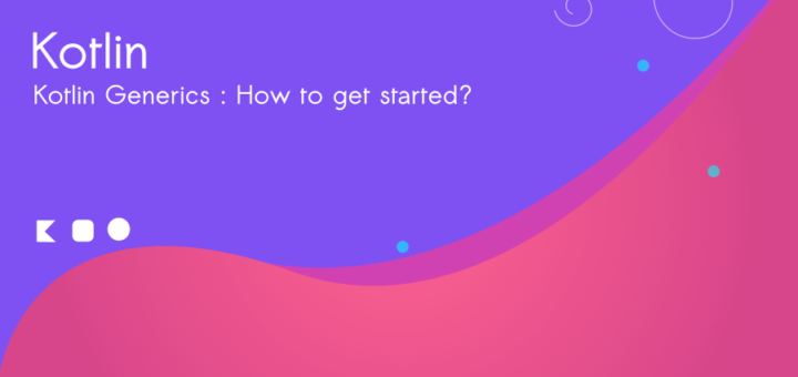 Kotlin Generics : How to get started?