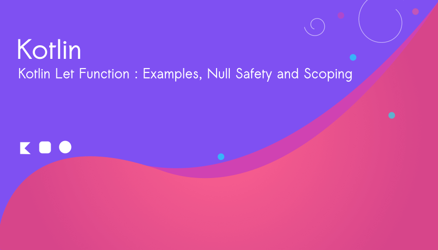 Kotlin Let Function : Null Safety and Scoping Example
