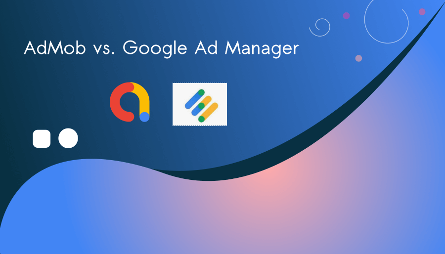 AdMob vs Google Ad Manager: Key Differences