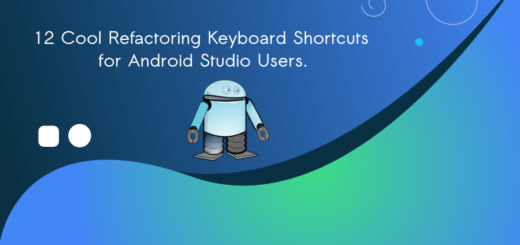 12 Cool Refactoring Keyboard Shortcuts for Android Studio Users