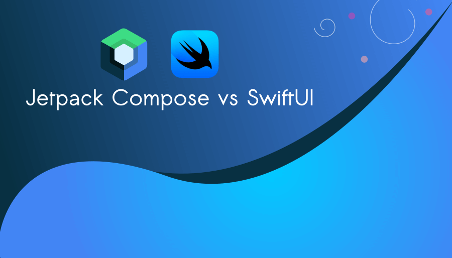 Jetpack Compose vs SwiftUI : Top Comparative Factors