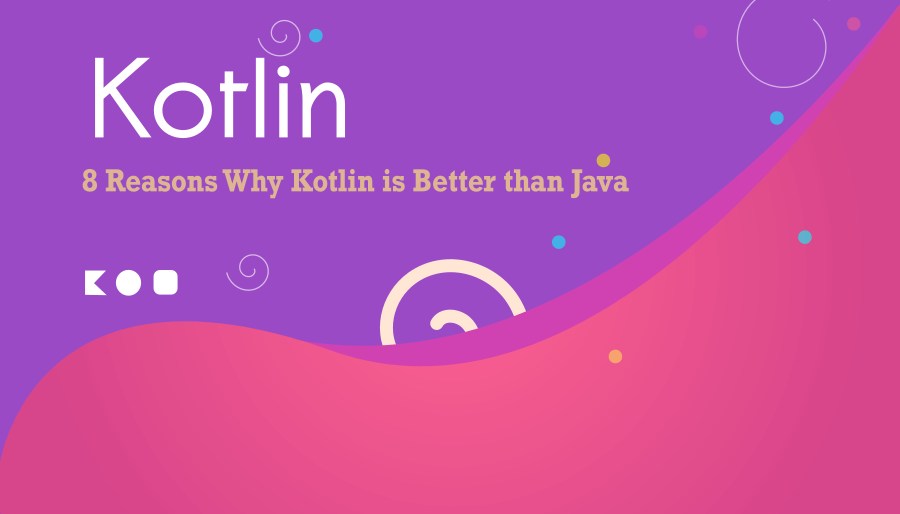 8 Reasons Why Kotlin is Better than Java