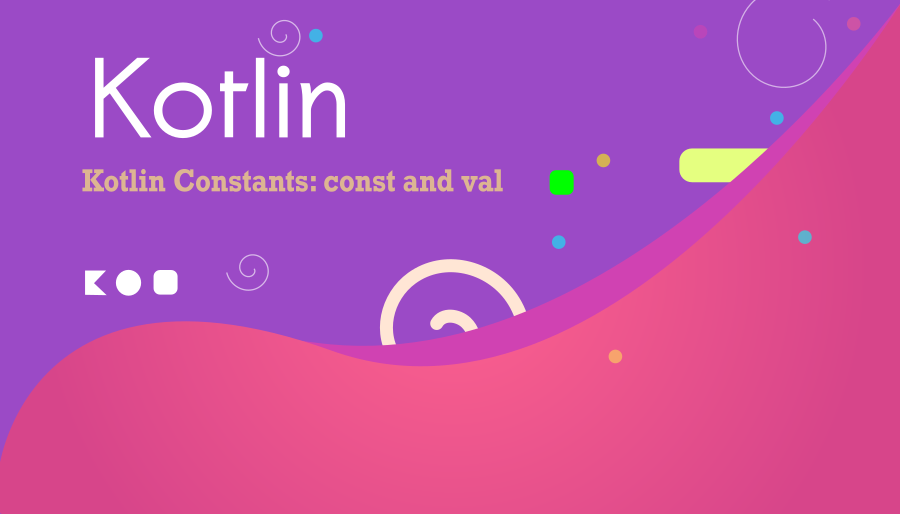 Kotlin Constants: const and val keywords in Kotlin Code