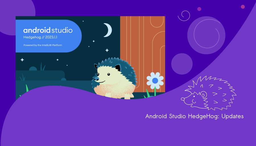 Android Studio HedgeHog : 6 Updates Make Development Faster