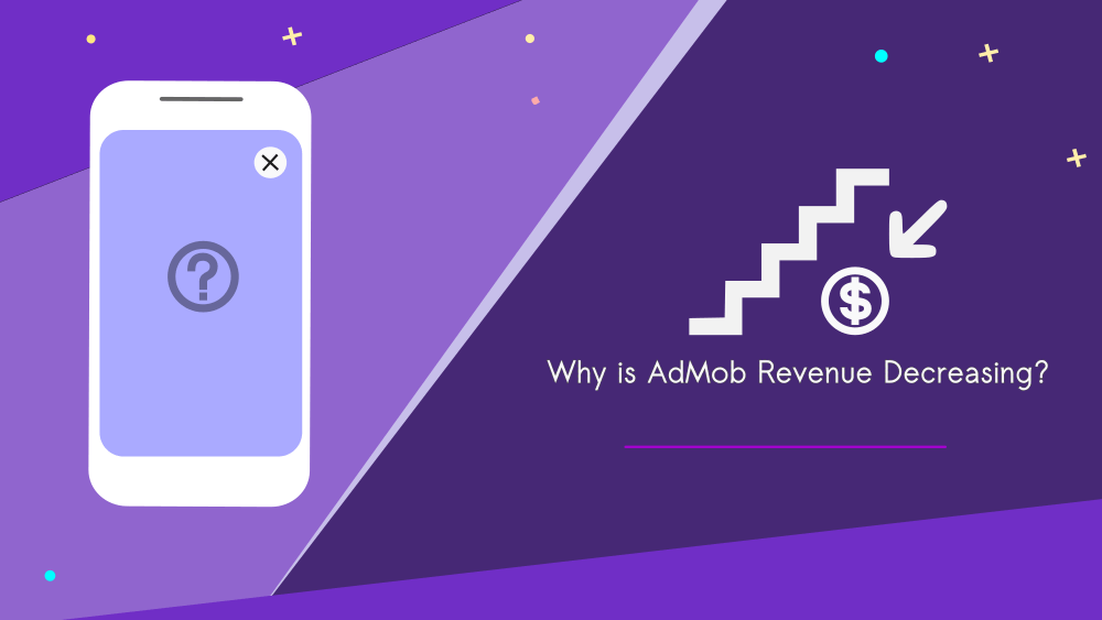 Why is AdMob Revenue Decreasing? 5 Reasons for Drop