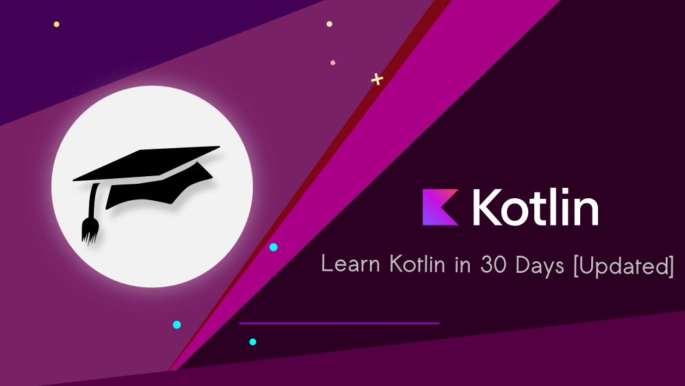 Learn Kotlin in 30 Days : A Reasonable Study Plan [Updated]